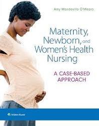 Maternity Newborn and Women's Health Nursing A Case-Based Approach 1st Edition