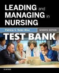 Test Bank for Leading and Managing in Nursing 7th Edition
