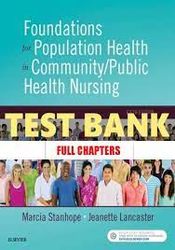TEST BANK FOUNDATIONS FOR POPULATION HEALTH IN COMMUNITY/ PUBLIC HEALTH NURSING, 5TH EDITION