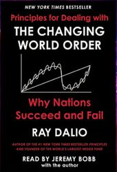 Principles for Dealing with the Changing World Order: Why Nations Succeed or Fail By Ray Dalio