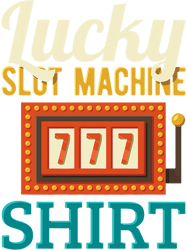 Lucky casino shirt Gamblers Slot Machine Bingo