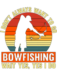 I Dont Always Want To Go Retro Love Hunting Fish Bowfishing