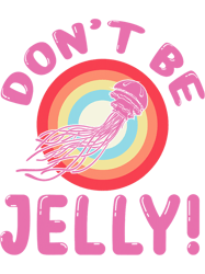 Jellyfish gift Ocean Life Dont Be Jelly Underwater Captain Fish
