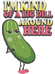 Trendy Big Dill Pickle Food Humor