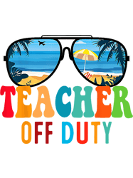 Teacher Job Colorful Teacher Off Duty Last Day Of School Summer Break