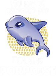 You May Be Recorded For Training Porpoise Ocean Sea Porpoise