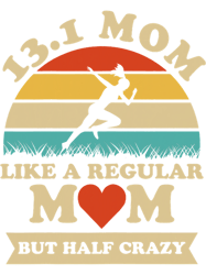Womens 13.1 Miles Run Quote for a 13.1 Mom