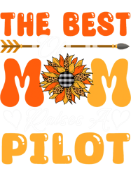 Pilot Job The Best Mom Raises A Pilot Proud Mom Family Sunflower