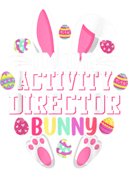 Rabbits Im The Activity Director Bunny Cute Rabbit Eggs Easter Day