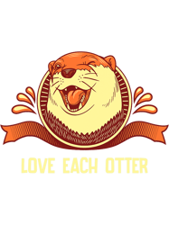 Otters Love Each Otter Motivational Quote Otter Lover Inspirational
