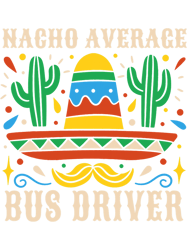 NACHO AVERAGE Bus Driver Transport Busman Funny Mexican Men