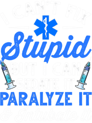 Paramedic EMT Can Sedate And Paralyze Stupid Funny EMS 1