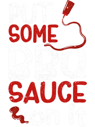 Put Some BBQ Sauce On It Barbecue Grilling Meat Smoker Grill 1