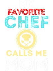 My Favorite Chef Calls Me Mom Funny Mothers Day