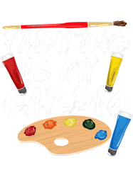 Painting Is My Cardio Painter Palette Brush Funny Painting