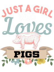 Pig Lover Just A Girl Who Loves Pigs Pig Owners Pig Lovers Pig Farmers