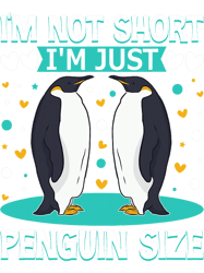 Penguins Lover Im Not Short Just Penguin Sized Funny Cute Short People 32