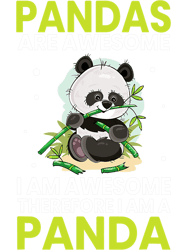 Pandas Are Awesome I Am Awesome Therefore I Am A Panda Bear