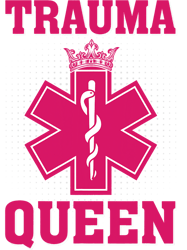 Nursing Trauma Queen EMS EMT Paramedic Saying Nurse Women
