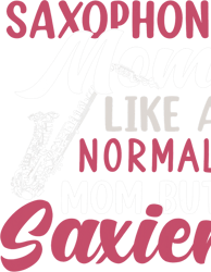 Saxophone Lover Funny Marching Band Shirts Saxophone Mom Normal But Saxier