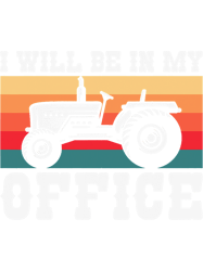 I Will Be In My Office Tractor Owners Farmers Tractor Lovers-309