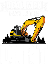 Mens Real Men Play in the Dirt Excavator Operator-661