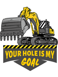 Mens Your Hole Is My Goal Funny Excavator Heavy Machinery 1-685