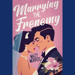 Marrying the Frenemy (The Bernardi Bachelor Brothers) by Mazy Morris