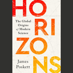 Horizons: The Global Origins of Modern Science James Poskett pdf