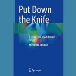 Put Down the Knife. A Fresh Look at Adult Brain Surgery (Brisman)