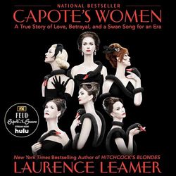 Capote's Women: A True Story of Love, Betrayal, and a Swan Song for an Era by Laurence Leamer