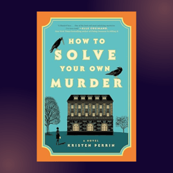 How To Solve Your Own Murder by Kristen Perrin