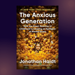 THE ANXIOUS GENERATION by J.Haidt