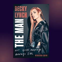 BECKY LYNCH: THE MAN by Rebecca Quin