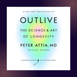 OUTLIVE by Peter Attia with Bill Gifford