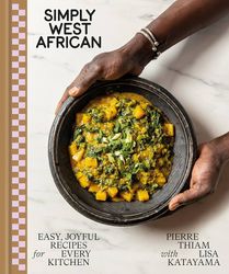 Simply West African: Easy, Joyful Recipes for Every Kitchen: A Cookbook by Pierre Thiam (Author)