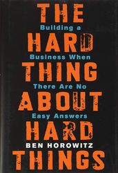 The Hard Thing About Hard Things: Building a Business When There Are No Easy Answers, By Ben Horowitz (Author)