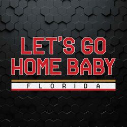 Florida Hockey Let's Go Home Baby SVG