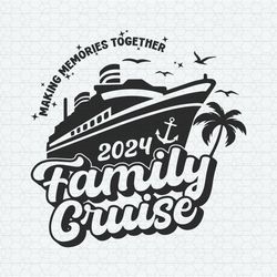 Family Cruise Making Memories Togetgher 2024 SVG