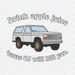 Drink Apple Juice Cause Oj Will Kill You SVG