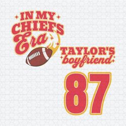 In My Chiefs Era Taylors Boyfriend 87 SVG