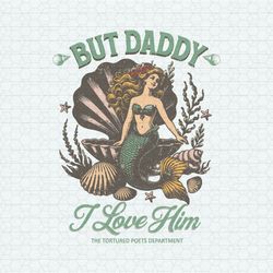 But Daddy I Love Him Little Mermaid SVG