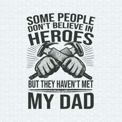 Some People Don't Believe In Hero Happy Fathers Day SVG