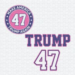 Make America Trump Again 47 SVG