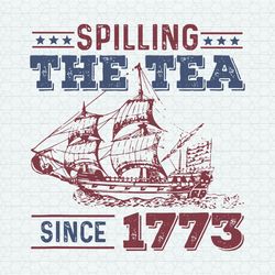 Spilling The Tea Since 1773 American History SVG