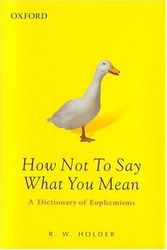 How Not to Say what You Mean - A Dictionary of Euphemisms 3 ed.