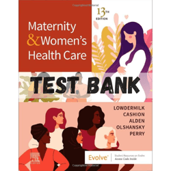 Test Bank for Maternity & Womens Health Care, 13th Edition, Lowdermilk ISBN Complete Guide PDF