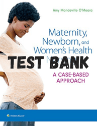 Test bank maternity newborn and women's health nursing a case-based apporaech 1st edition o'merara