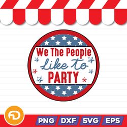 We The People Like To Party SVG, PNG, EPS, DXF Digital Download