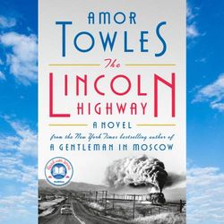 THE LINCOLN HIGHWAY BY AMOR TOWLES